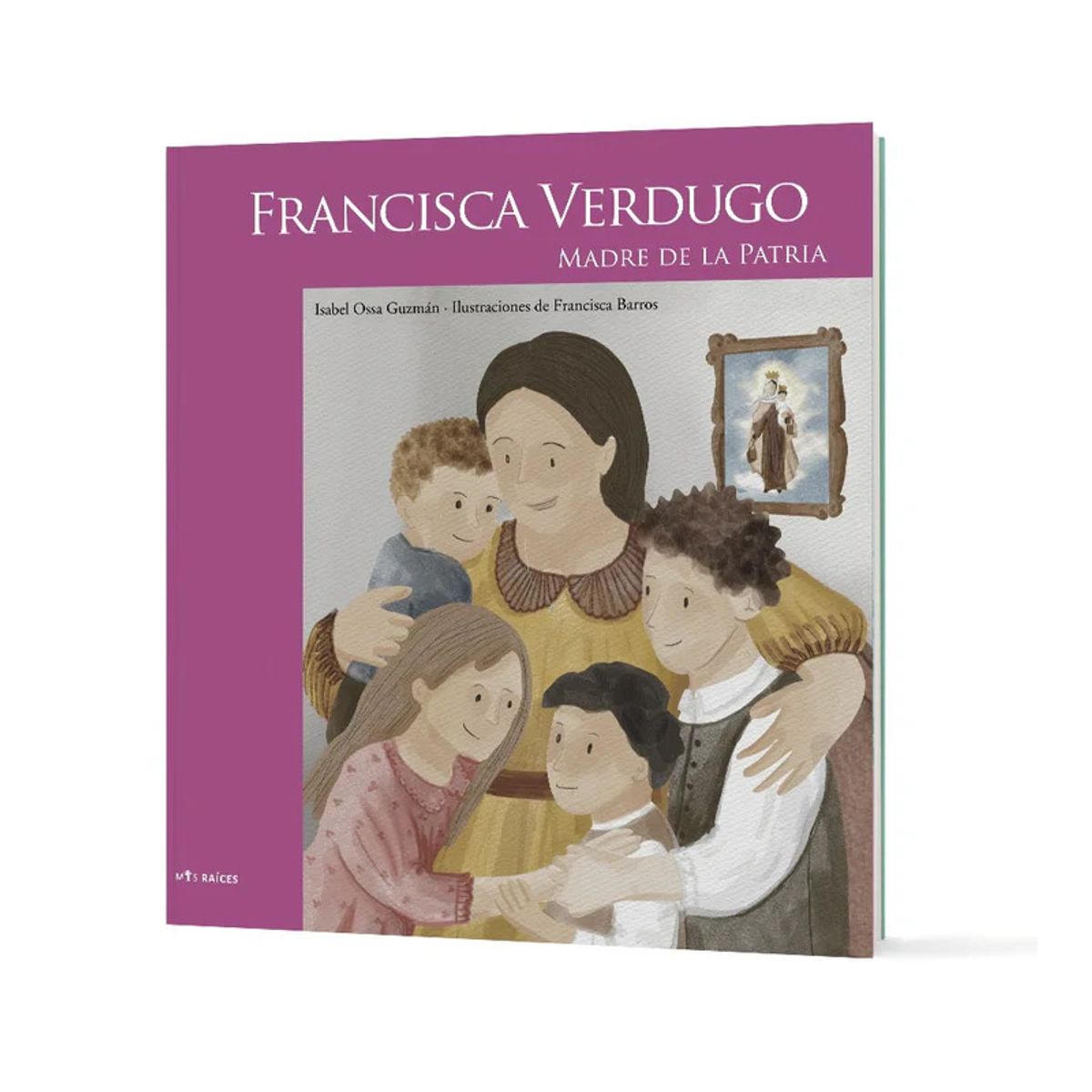 MIS RAICES - Francisca Verdugo. Madre de la Patria