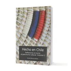 MIS RAICES - Hecho en Chile. Reflexiones en torno al patrimonio cultural. Vol 1