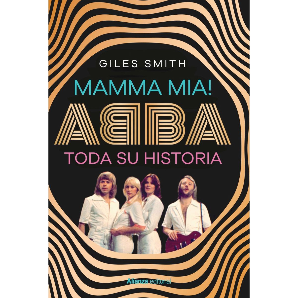 ALIANZA EDITORIAL - Mamma mia! Abba, toda su historia
