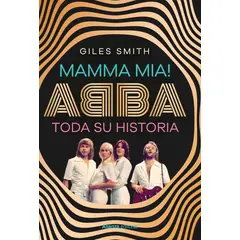 ALIANZA EDITORIAL - Mamma mia Abba, toda su historia