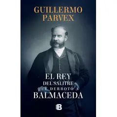 EDICIONES B - El rey del salitre que derrotó a Balmaceda