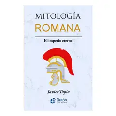 PLUTON EDICIONES - Mitología Romana: El Imperio Eterno - Javier Tapia