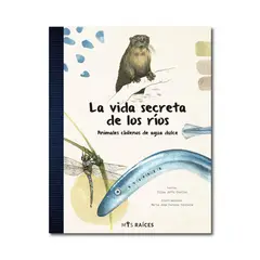 MIS RAICES - La vida secreta de los ríos. Animales chilenos de agua dulce