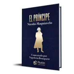 PLUTON EDICIONES - El Príncipe - Maquiavelo Comentado por Napoleón Tapa Dura