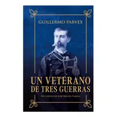 EDICIONES B - Un Veterano de Tres Guerras - Guillermo Parvex Ed. Especial