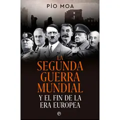 LA ESFERA DE LOS LIBROS - La Segunda Guerra Mundial. Y el fin de la Era Europea