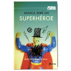 NORMA EDITORIAL - Libro Nunca Sere Un Superheroe De Antonio Santa Ana Editorial Norma