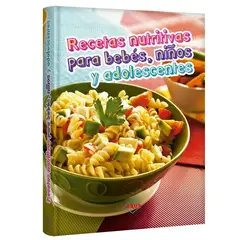 LEXUS EDITORES - Recetas Nutritivas bebes, niños adolescentes