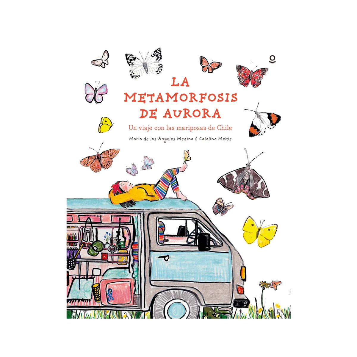LOQUELEO - LA METAMORFOSIS DE AURORA. UN VIAJE CON LAS MARIPOSAS DE CHILE