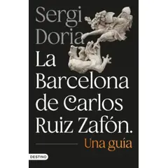 DEUSTO EDICIONES - La Barcelona De Carlos Ruiz Zafon. Una Guia