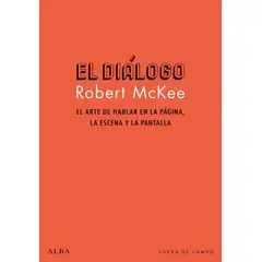 ALBA EDITORIAL - El Dialogo: El Arte De Hablar En La Pagina, La Escena Y La Pantalla