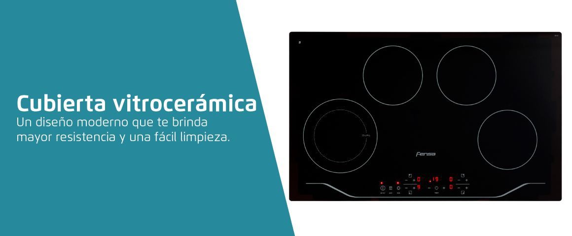 Cubierta vitrocerámica. Un diseño moderno que te brinda mayor resistencia y una fácil limpieza.