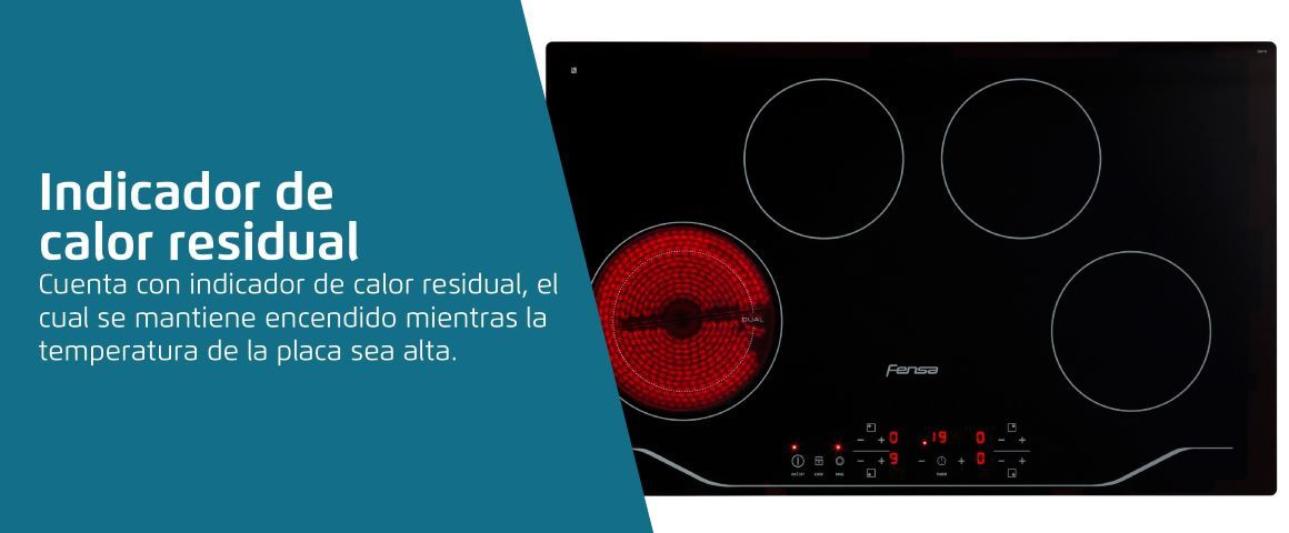 Indicador de calor residual. Cuenta con indicador de calor residual, el cual se mantiene encendido mientras la temperatura de la placa sea alta.