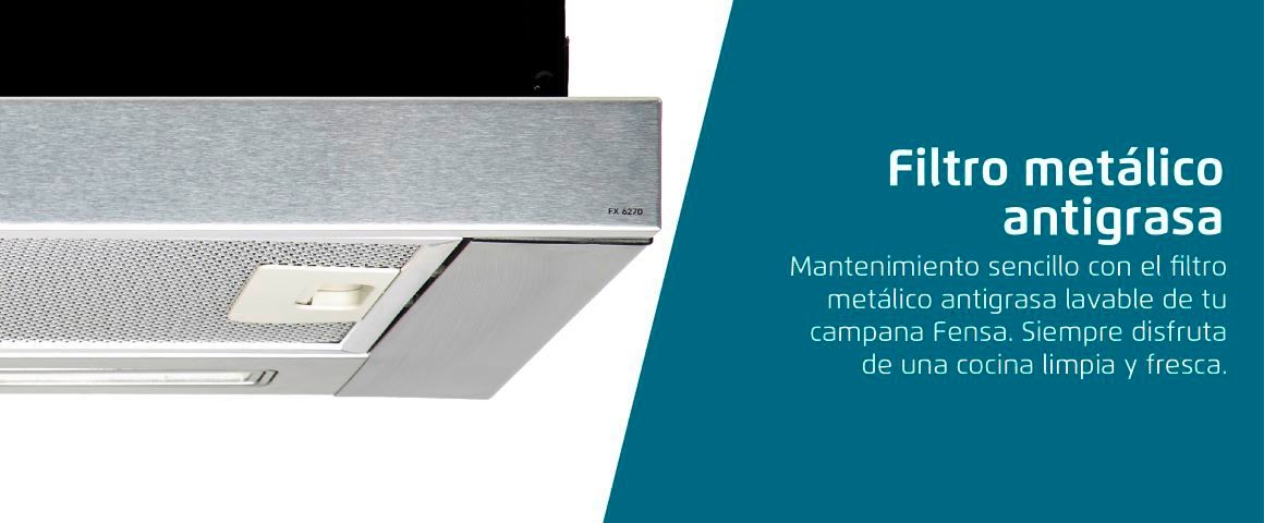 Filtro metálico antigrasa. Mantenimiento sencillo con el filtro metálico antigrasa lavable de tu campana Fensa. Siempre disfruta de una cocina limpia y fresca.