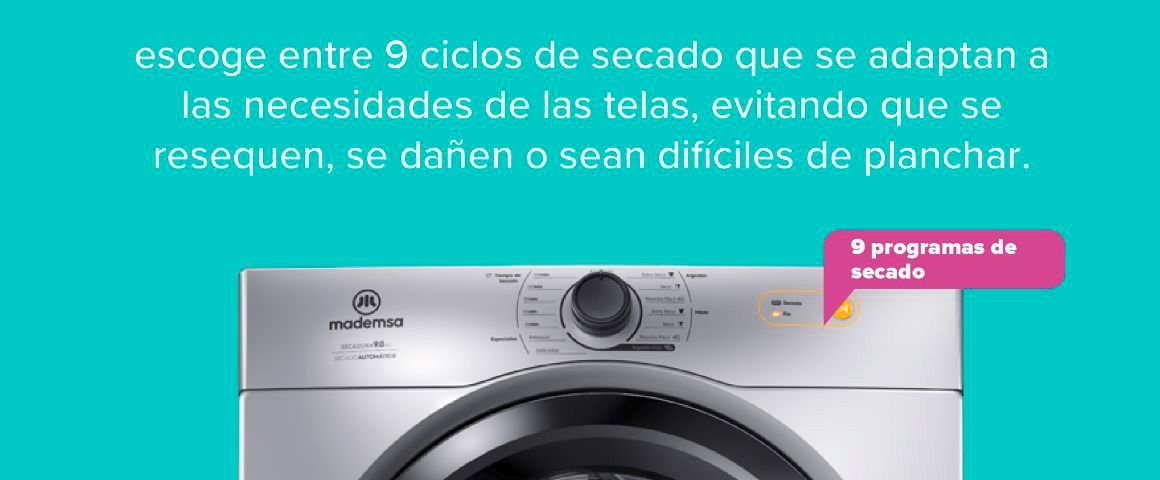  escoge entre 9 ciclos de secado que se adaptan a las necesidades de las telas, evitando que se resequen, se dañen o sean difíciles de planchar.