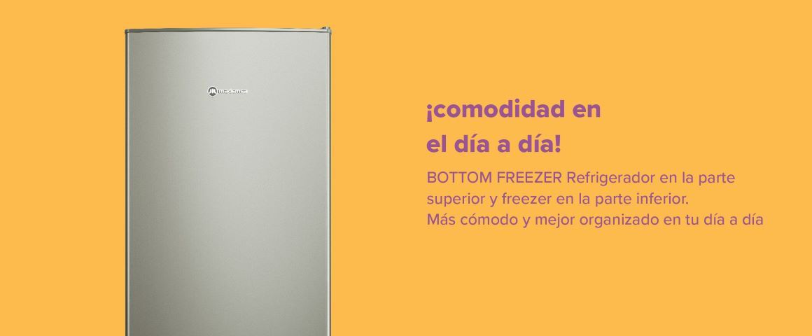 ¡comodidad en el día a día! BOTTOM FREEZER Refrigerador en la parte superior y freezer en la parte inferior. Más cómodo y mejor organizado en tu día a día.