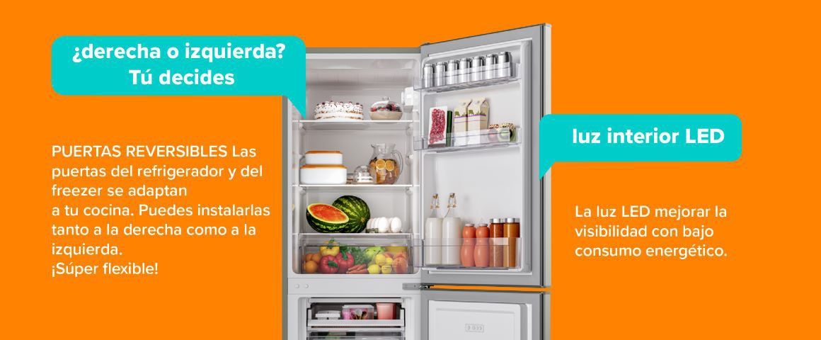 ¿derecha o izquierda? Tú decides. luz interior LED. PUERTAS REVERSIBLES Las puertas del refrigerador y del freezer se adaptan a tu cocina. Puedes instalarlas tanto a la derecha como a la izquierda. ¡Súper flexible!. La luz LED mejora la visibilidad con bajo consumo energético.