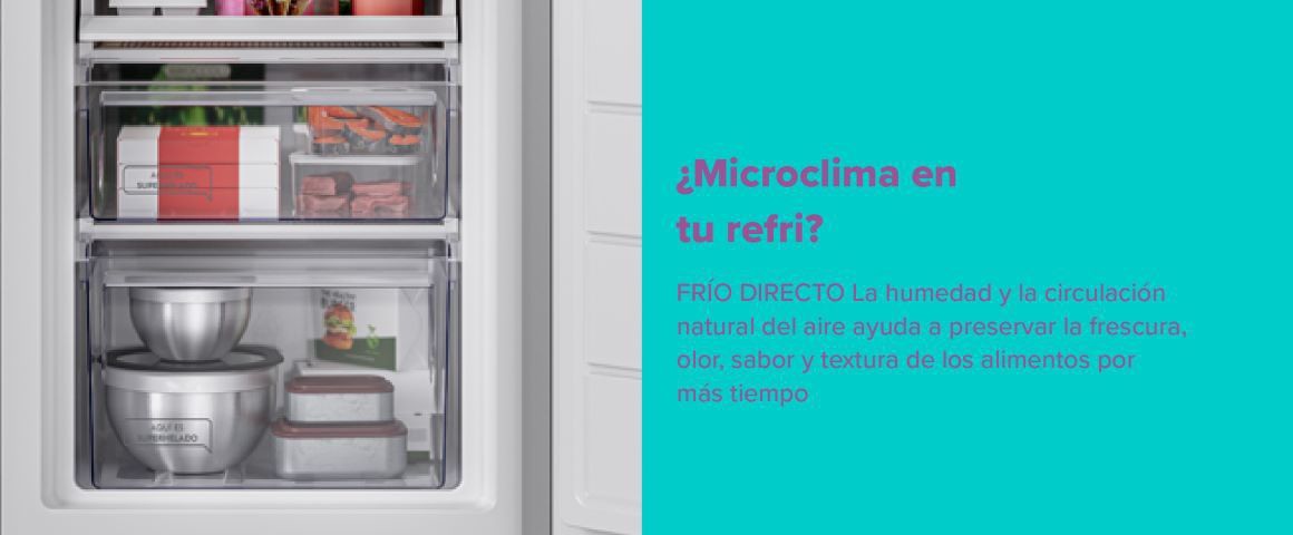 ¿Microclima en tu refri? FRÍO DIRECTO La humedad y la circulación natural del aire ayuda a preservar la frescura, olor, sabor y textura de los alimentos por más tiempo.
