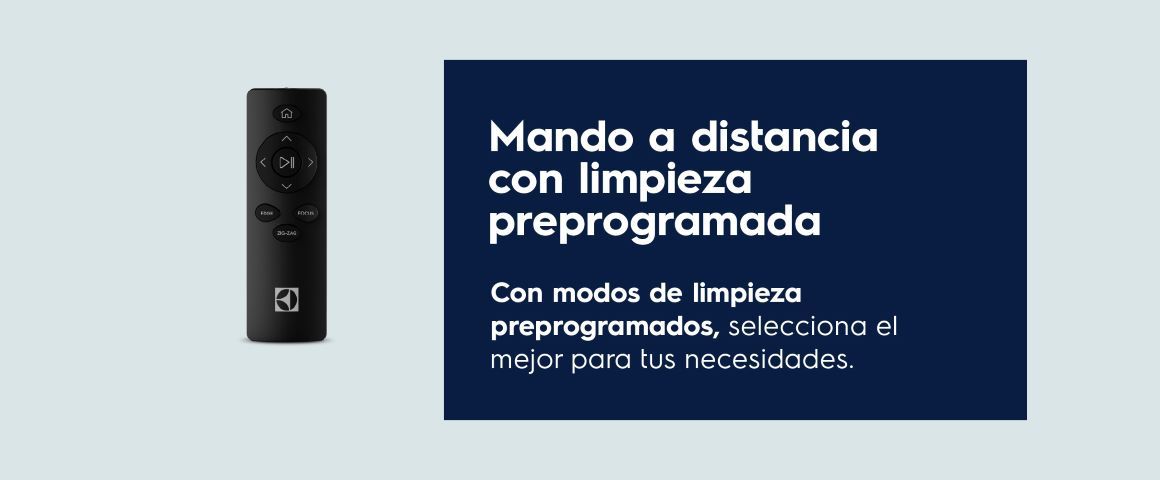 Modo a distancia con limpieza preprogramado. Con modos de limpieza preprogramados, selecciona el mejor para tus necesidades.