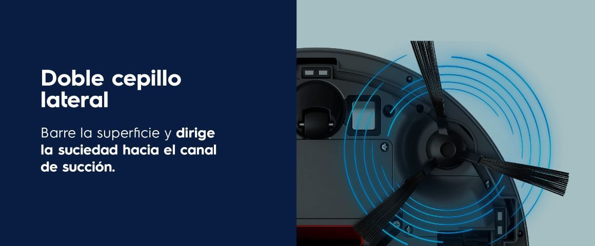 Doble cepillo lateral. Barre la superficie y dirige la suciedad hacia el canal de succión.
