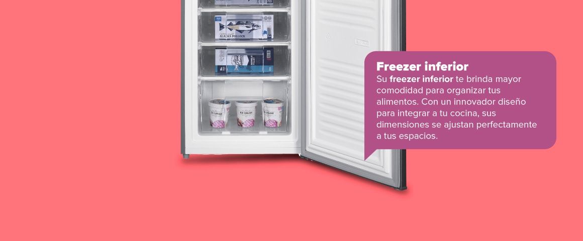 Freezer inferior. Su freezer inferior te brinda mayor comodidad para organizar tus alimentos. Con un innovador diseño para integrar a tu cocina, sus dimensiones se ajustan perfectamente a tus espacios
