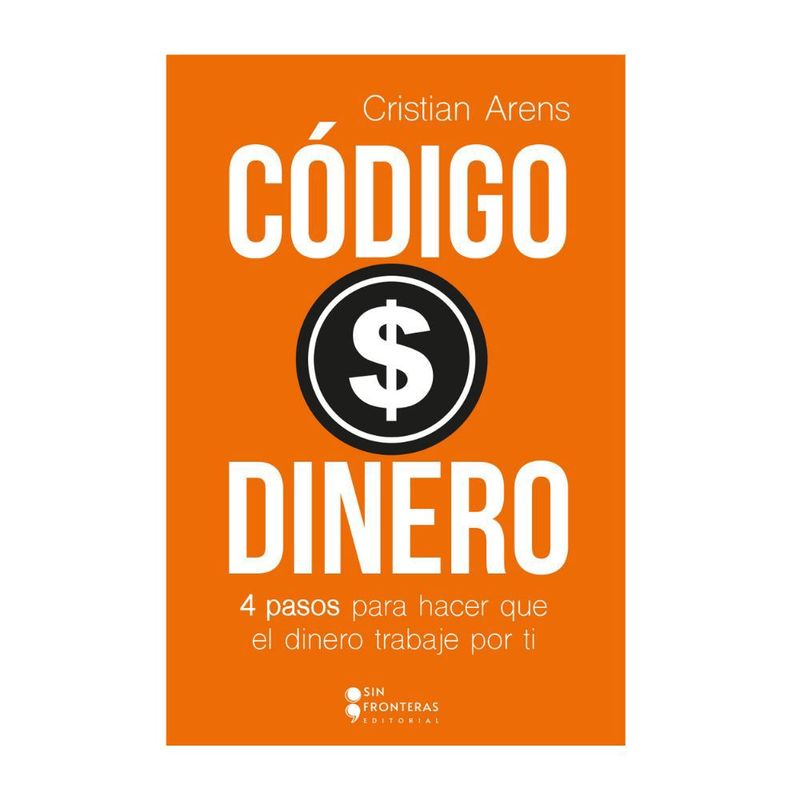 SIN FRONTERAS GRUPO EDITORIAL - LIBRO CÓDIGO DINERO, 4 PASOS PARA HACER QUE EL DINERO TRABAJE POR TI.