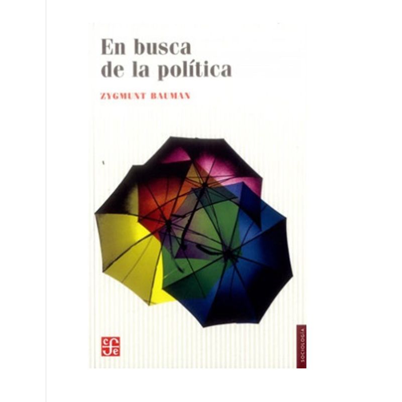 FONDO DE CULTURA ECONOMICA - En Busca De La Política  Zygmunt Bauman