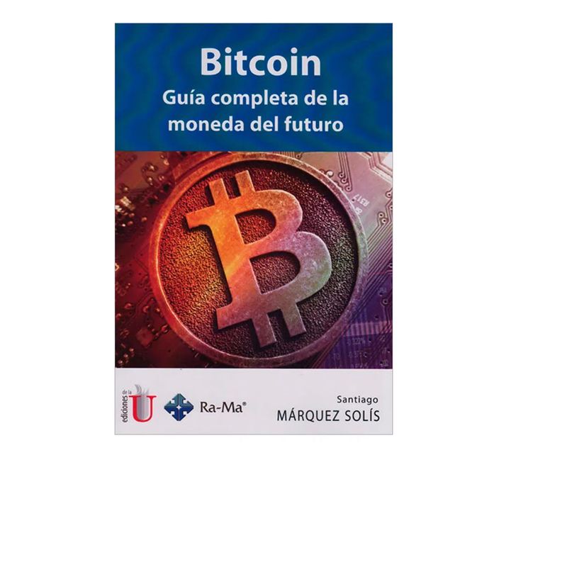 EDICIONES DE LA U - Bitcoin Guía completa de la moneda del futuro