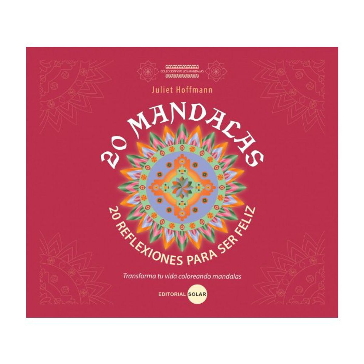 EDITORIAL SOLAR - 20 Mandalas 20 Reflexiones para ser feliz