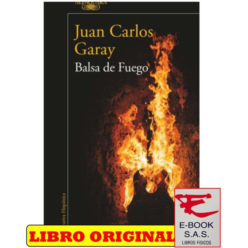 ALFAGUARA - La balsa de fuego - juan carlos garay
