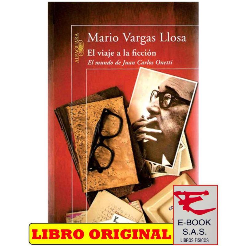 ALFAGUARA - El viaje a la ficcion. el mundo de juan carlos onetti