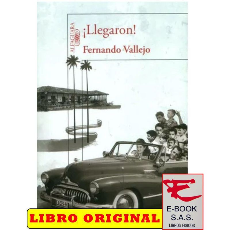 ALFAGUARA - ¡ llegaron  - fernando vallejo