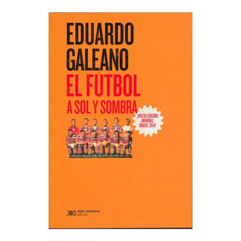 SIGLO XXI DE MEXICO EDITORES - El futbol a sol y sombra