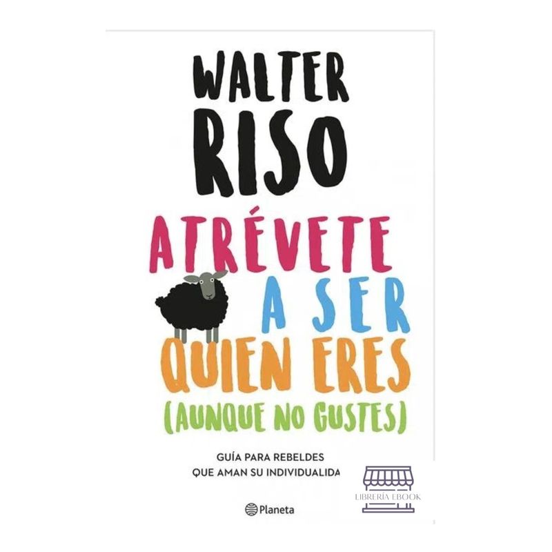 GRUPO PLANETA - ATRÉVETE A SER QUIEN ERES AUNQUE NO GUSTES