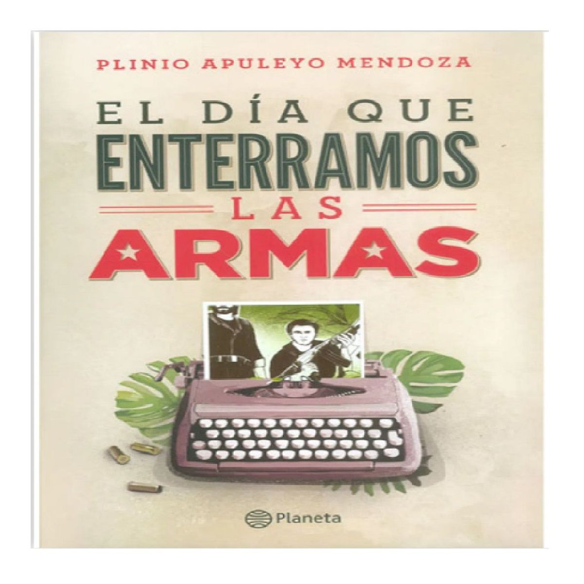 PLANETA - Libro El Dia Que Enterramos Las Armas
