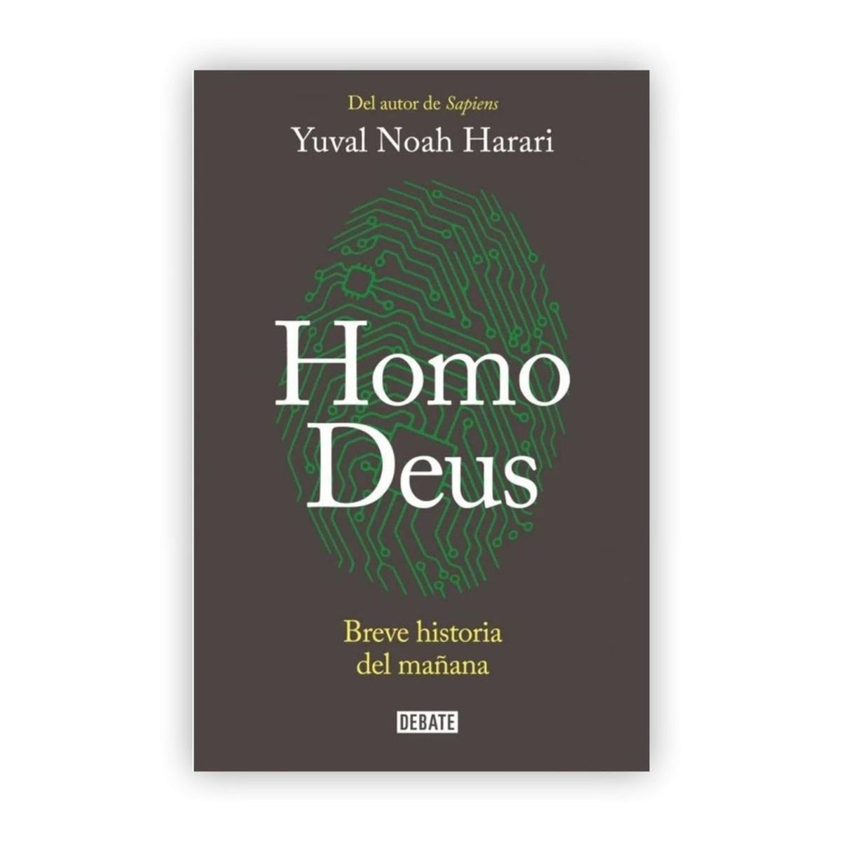 DEBATE - H O M O Deus: Breve Historia Del Mañana / Yuval Noah Harari