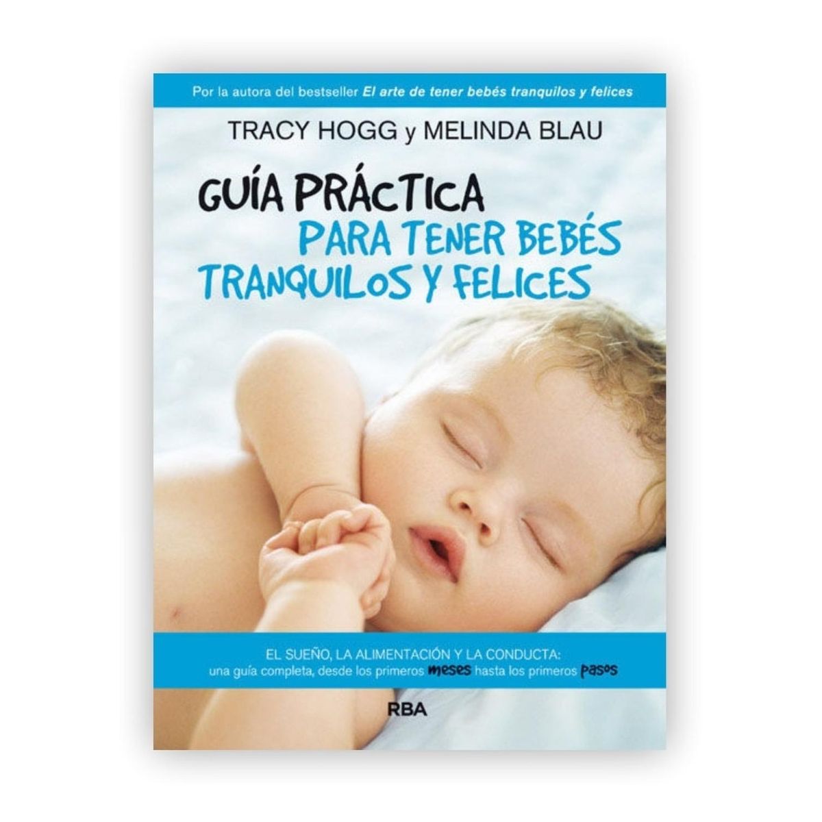 RBA - Guía Práctica Para Tener Bebés Tranquilos Y Felices