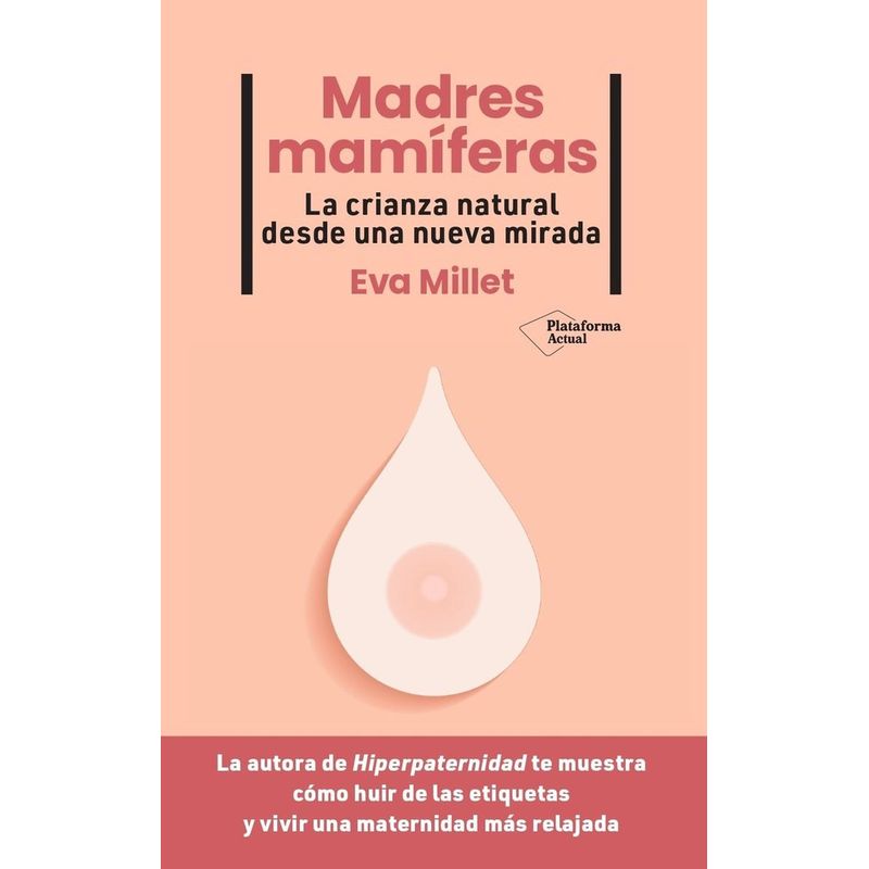 PLATAFORMA - Madres Mamíferas. La Crianza Natural Desde Una Nueva Mirada