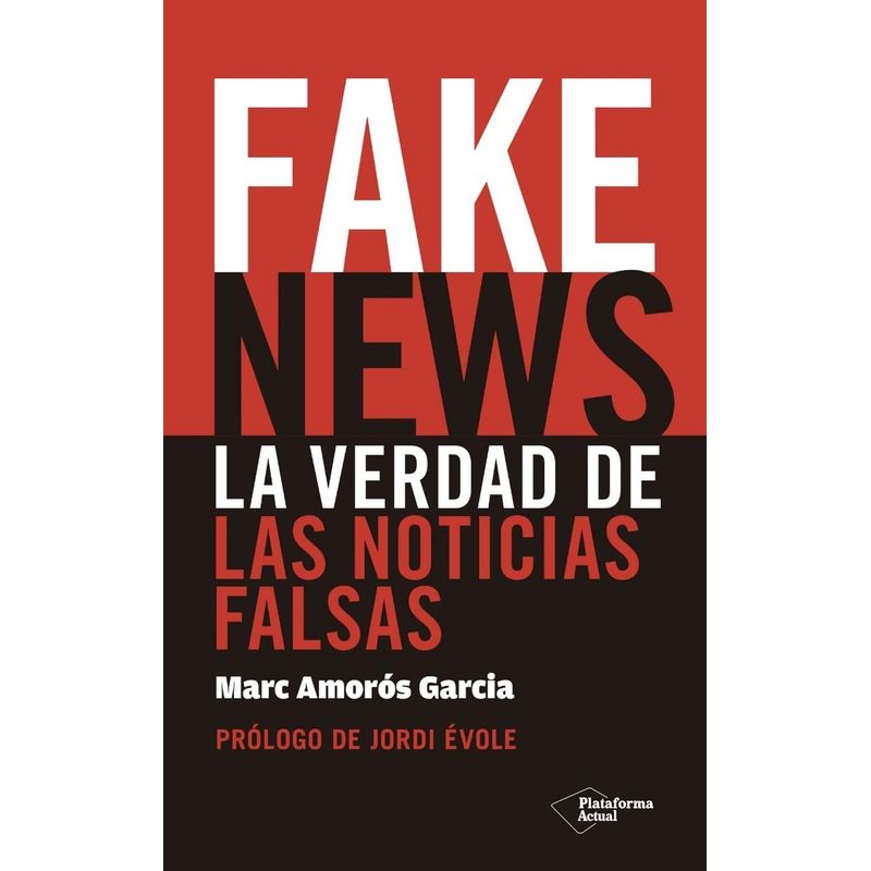 PLATAFORMA - Fake News: La Verdad De Las Noticias Falsas