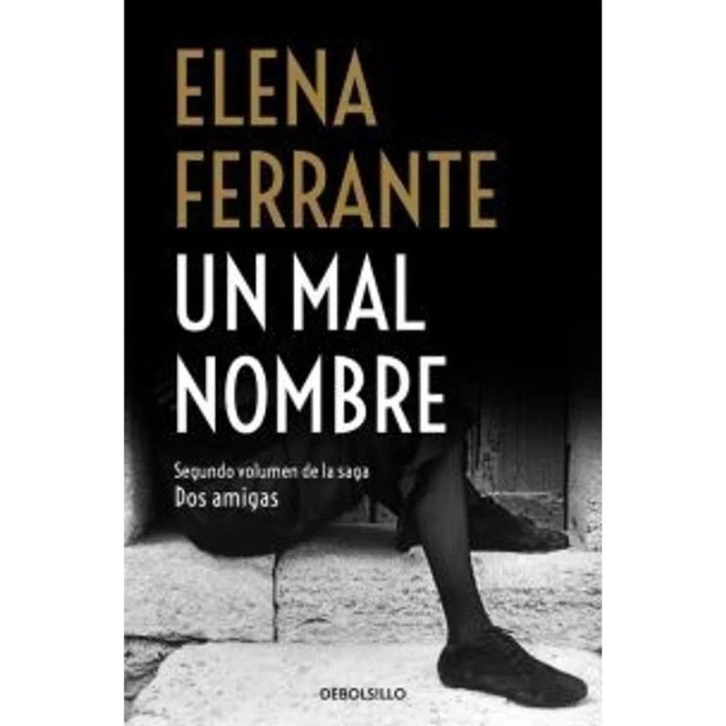 DEBOLSILLO - Un Mal Nombre. Dos Amigas 2. Elena Ferrante