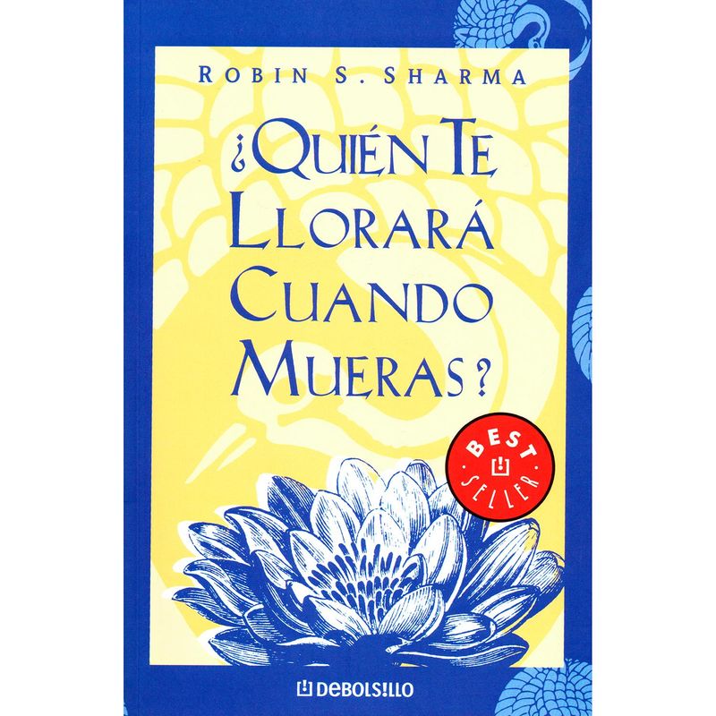 DEBOLSILLO - Quién Te Llorara Cuando Mueras? Robin S. Sharma