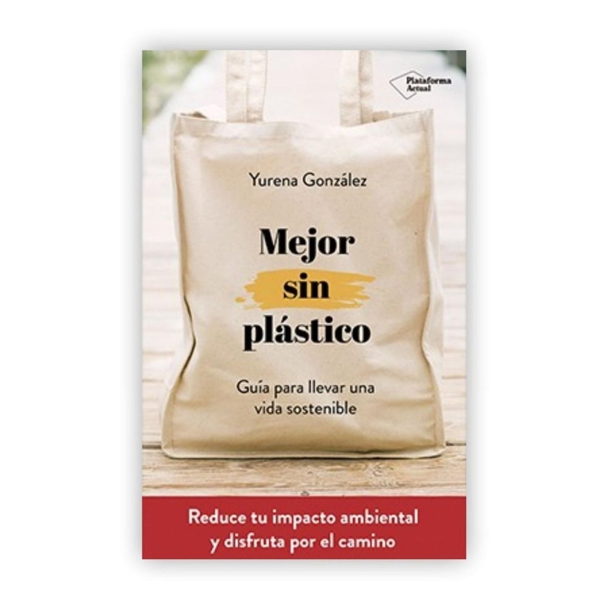 PLATAFORMA - Mejor Sin Plastico: Guia Para Llevar Una Vida Sostenible