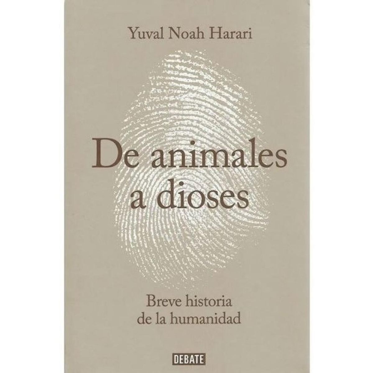 DEBATE - De Animales A Dioses. Breve Historia De La Humanidad