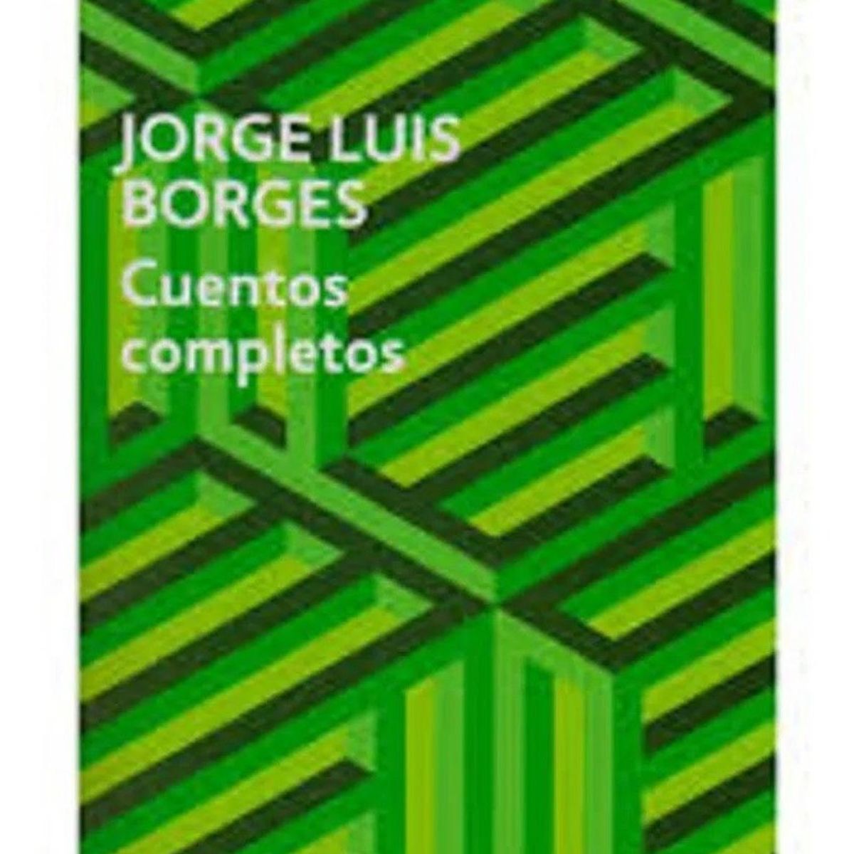 DEBOLSILLO - Cuentos Completos. Jorge Luis Borges