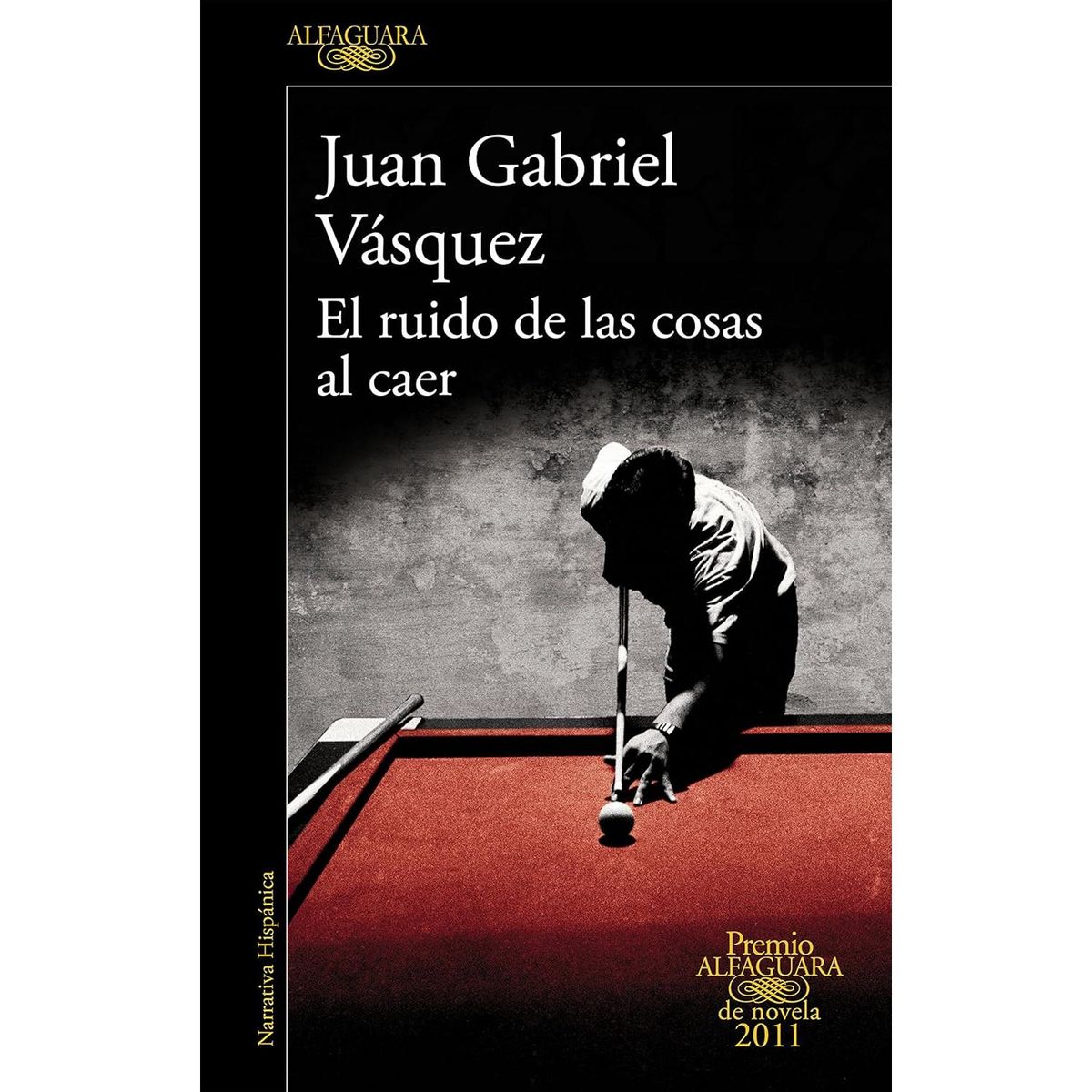 ALFAGUARA - El Ruido De Las Cosas Al Caer. Juan Gabriel Vásquez