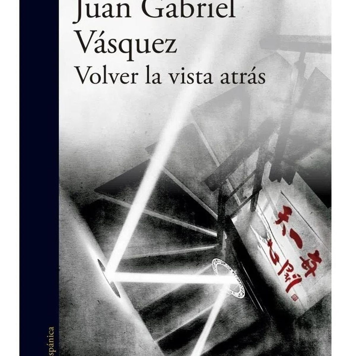 ALFAGUARA - Volver La Vista Atrás. Juan Gabriel Vásquez