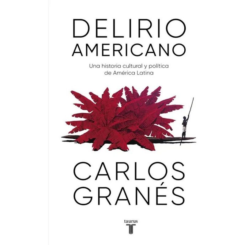 TAURUS - Delirio Americano. Carlos Granés