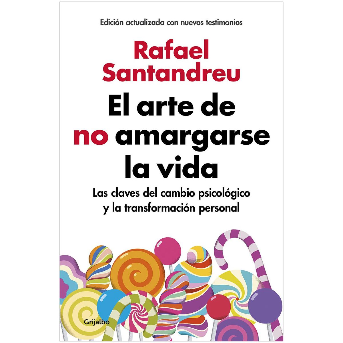 GRIJALBO - El Arte De No Amargarse La Vida. Rafael Santandreu