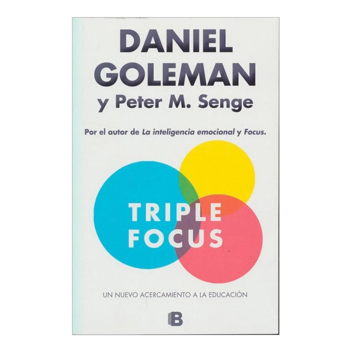 EDICIONES B - Triple Focus. Daniel Goleman, Peter M. Senge
