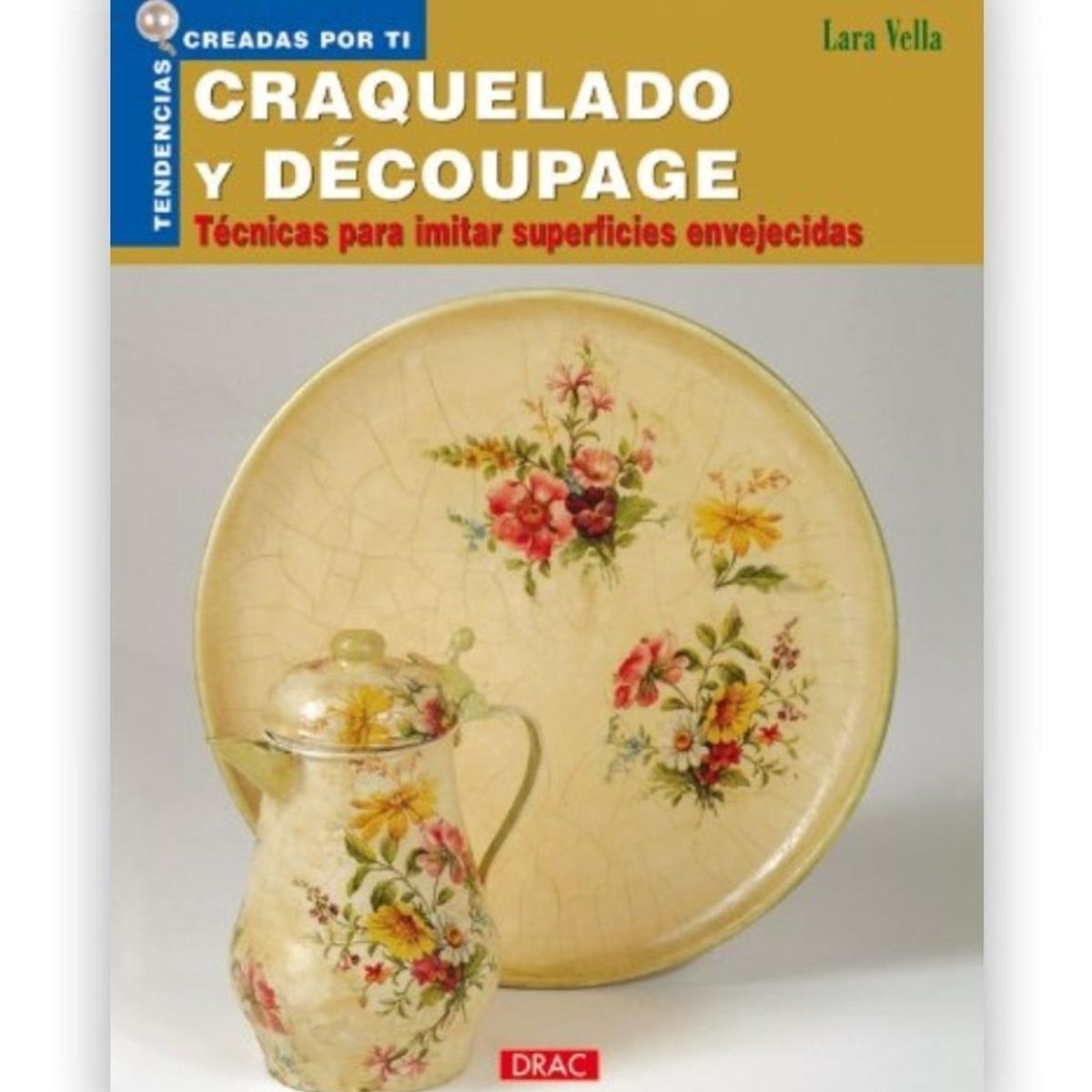 GENERICO - Tendencias Creadas Por Ti. Craquelado Y Découpage. Lara Vella